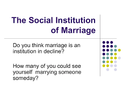 The institution of marriage.